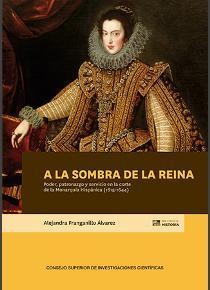 Carátula libro A la sombra de la reina. Poder, patronazgo y servicio en la corte de la Monarquía Hispánica (1615-1644)