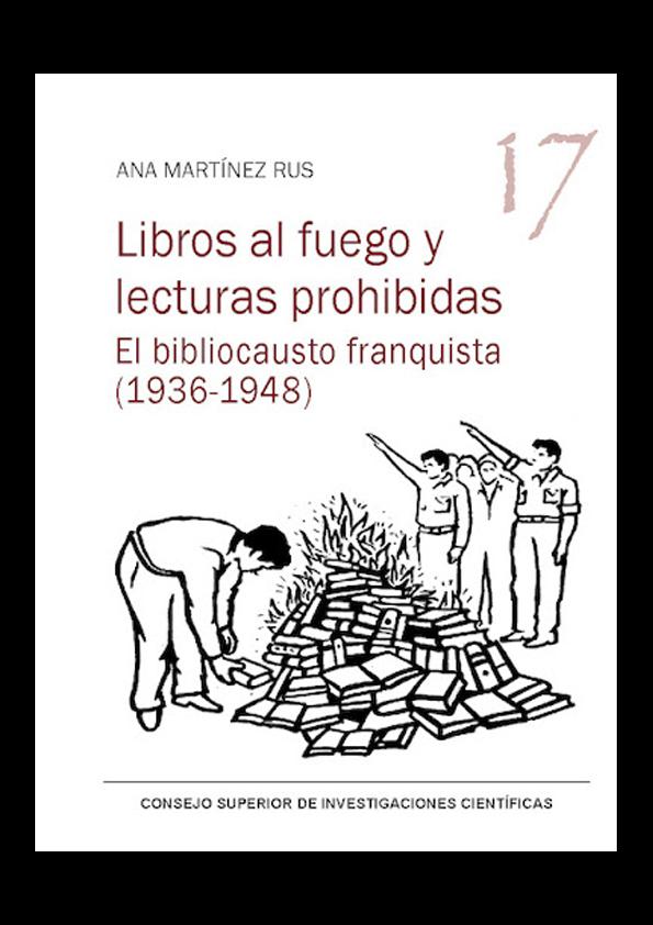 Carátula Libros al fuego y lecturas prohibidas. El bibliocausto franquista (1936-1948)