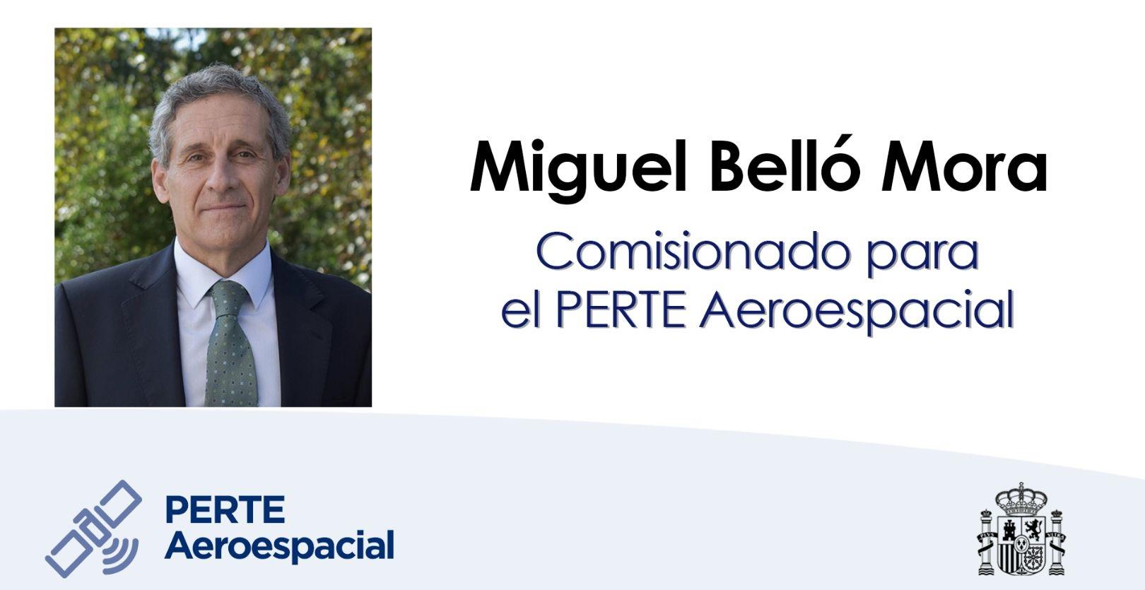 El Gobierno nombra a Miguel Belló Mora como Comisionado para el PERTE Aeroespacial El Gobierno nombra a Miguel Belló Mora como Comisionado para el PERTE Aeroespacial